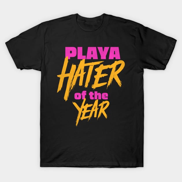 Playa Hater of the Year T-Shirt by darklordpug